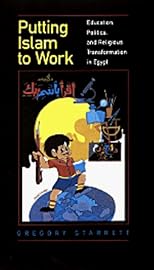 Putting Islam to Work: Education, Politics, and Religious Transformation in Egypt (Comparative Studies on Muslim Societies , No 25)