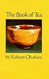 The Book of Tea: The Classic Work on the Japanese Tea Ceremony and the Value of Beauty