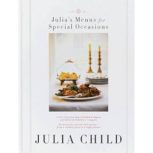 Julia's Menus for Special Occasions: Six menus for special celebrations--from a cocktail party to a buffet dinner.