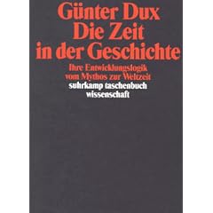 Die Zeit in der Geschichte: Ihre Entwicklungslogik vom Mythos zur Weltzeit (suhrkamp taschenbuch wissenschaft)