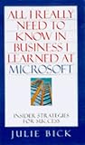 All I Really Need to Know in Business I Learned at Microsoft