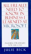 All I Really Need to Know in Business I Learned at Microsoft