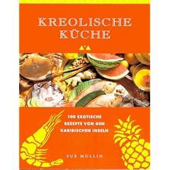 Kreolische K�che. 100 exotische Rezepte von den Karibischen Inseln
