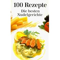 Die besten Nudelgerichte. Hundert Rezepte