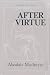 After Virtue: A Study in Moral Theory, Second Edition
