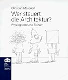 Wer steuert die Architektur? Physiognomische Skizzen - Christian Marquart