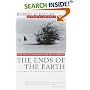 The Ends of the Earth: From Togo to Turkmenistan, from Iran to Cambodia, a Journey to the Frontiers of Anarchy