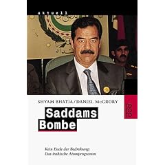 Saddams Bombe. Kein Ende der Bedrohung: Das irakische Atomprogramm.