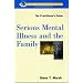Serious Mental Illness and the Family: The Practitioner's Guide