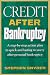 Credit After Bankruptcy: A Step-By-Step Action Plan to Quick and Lasting Recovery after Personal Bankruptcy