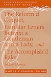 The Reform'd Coquet: Or Memoirs of Amoranda : Familiar Letters Betwixt a Gentleman and a Lady and the Accomplished Rake, or Modern Fine Gentleman (Eighteenth-Century Novels By Women)