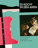 Es kocht in den Alpen. Was Transitverkehr und K�chInnen in den Alpen anrichten - Andreas Weissen