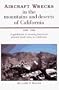 Aircraft Wrecks in the Mountains and Deserts of California 1909-1996