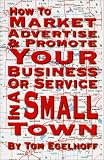 How To Market, Advertise And Promote Your Business Or Service In A Small Town