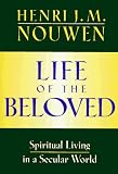 Life of the Beloved: Spiritual Living in a Secular World