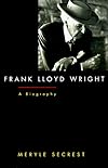 Frank Lloyd Wright: A Biography