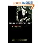 Frank Lloyd Wright: A Biography
