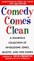 Comedy Comes Clean: A Hilarious Collection of Wholesome Jokes, Quotes, and One-Liners