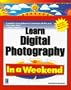 Learn Digital Photography in a Weekend (In a Weekend (Premier Press))