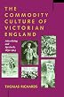 Commodity Culture of Victorian England, The: Advertising and Spectacle, 1851-1914