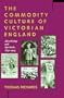 The Commodity Culture of Victorian England: Advertising and Spectacle, 1851-1914