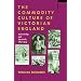 The Commodity Culture of Victorian England: Advertising and Spectacle, 1851-1914