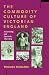 Commodity Culture of Victorian England, The: Advertising and Spectacle, 1851-1914