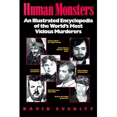 Human Monsters : An Illustrated Encyclopedia of the World's Most Vicious Murderers