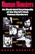 Human Monsters : An Illustrated Encyclopedia of the World's Most Vicious Murderers