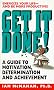 Get It Done!: A Guide to Motivation, Determination and Achievement