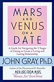Mars and Venus on a Date: A Guide for Navigating the 5 Stages of Dating to Create a Loving & Lasting Relationship John Gray