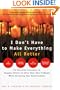 I Don't Have to Make Everything All Better : Six Practical Principles to Empower Others to Solve Their Own Problems While Enriching Your Relationships