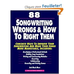 88 Songwriting Wrongs & How to Right Them: Concrete Ways to Improve Your Songwriting and Make Your Songs More Marketable