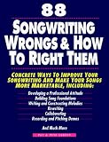 88 Songwriting Wrongs & How to Right Them: Concrete Ways to Improve Your Songwriting and Make Your Songs More Marketable