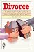Divorce: The Things You Thought You'd Never Need to Know (Right Way)