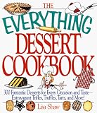 The Everything Dessert Cookbook, 300 fantastic desserts for every occasion and taste-extravagant trifles, truffles, tarts, and more!