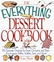 The Everything Dessert Cookbook, 300 fantastic desserts for every occasion and taste-extravagant trifles, truffles, tarts, and more!
