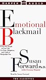Emotional Blackmail: When the People in Your Life Use Fear, Obligation, and Guilt to Manipulate You