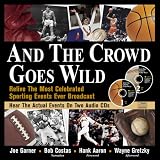 And the Crowd Goes Wild: Relive the Most Celebrated Sporting Events Ever Broadcast (Book and 2 Audio CDs)
