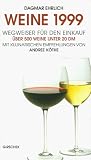 Weine 1999 - Wegweiser f&uuml;r den Einkauf - Dagmar Ehrlich, Andree K&ouml;the