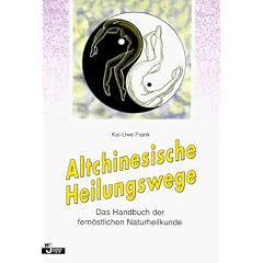 Altchinesische Heilungswege. Das Handbuch der fern�stlichen Naturheilkunde