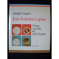 Jean-Antoine L�pine. Uhrmacherkunst in Frankreich von 1760 bis zum Empire