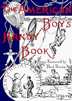 The American Boy's Handy Book: What to Do and How to Do It, Centennial Edition