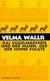 Das Vogelm&auml;dchen und der Mann, der der Sonne folgte - Velma Wallis