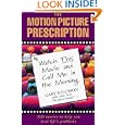 The Motion Picture Prescription: Watch This Movie and Call Me in the Morning: 200 Movies to Help You Heal Life's... by Gary Solomon