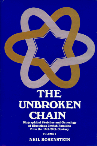 The Unbroken Chain: Biographical Sketches and Genealogy of Illustrious Jewish Families from the 15th-20th Century, Volume 1 and 2