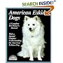 American Eskimo Dogs: Everything About Purchase, Care, Nutrition, Breeding, Behavior, and Training (A Complete Pet Owner's Manual)