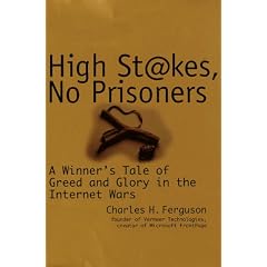 High Stakes, No Prisoners: A Winner's Tale of Greed and Glory in the Internet Wars