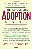 The Whole Life Adoption Book: Realistic Advice for Building a Healthy Adoptive Family