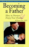 Becoming a Father: How to Nurture and Enjoy Your Family (Growing Family Series)